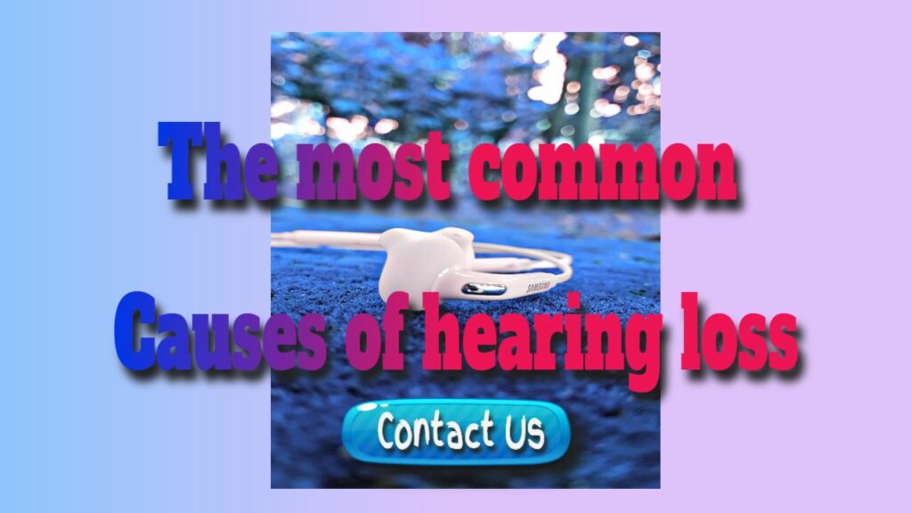 The most common causes of hearing loss