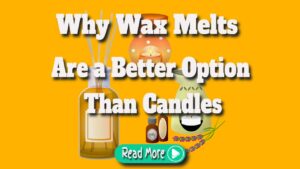 why wax melts are a better option than candles