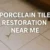 Local Porcelain Tile Restoration Services Available